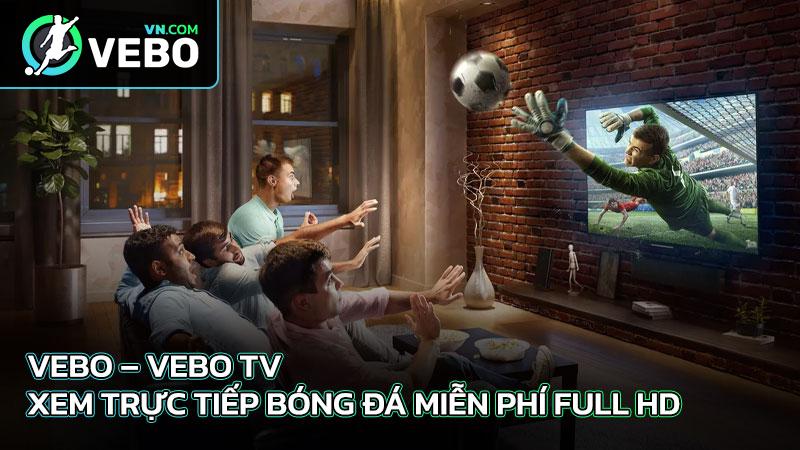 Vebo - Vebo TV - Link trực tiếp bóng đá miễn phí Full HD