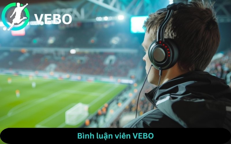 VEBO sở hữu bình luận viên chuyên nghiệp