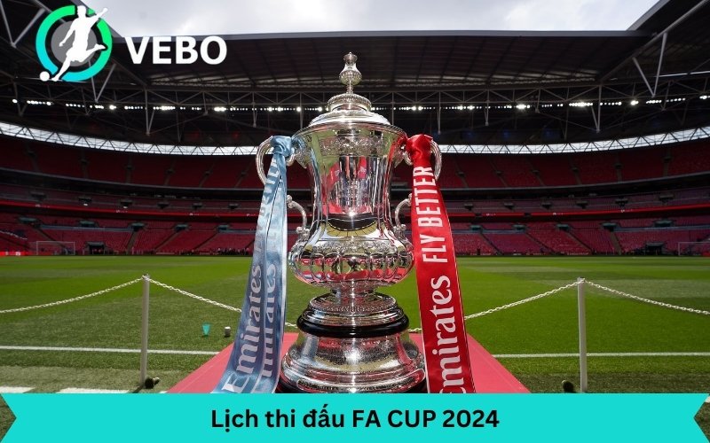 Lịch thi đấu FA CUP 2024