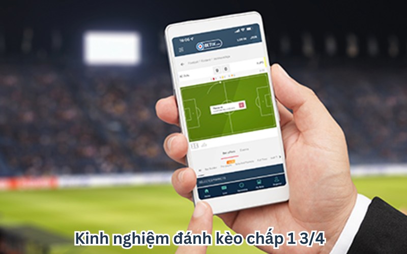 Kinh nghiệm đánh kèo chấp 1 3/4