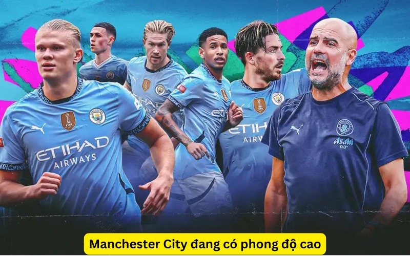 Manchester City đang có phong độ cao