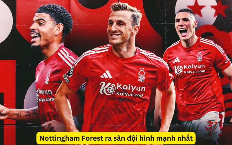 Nottingham Forest ra sân đội hình mạnh nhất