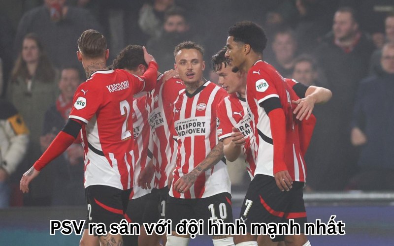 PSV ra sân với đội hình mạnh nhất