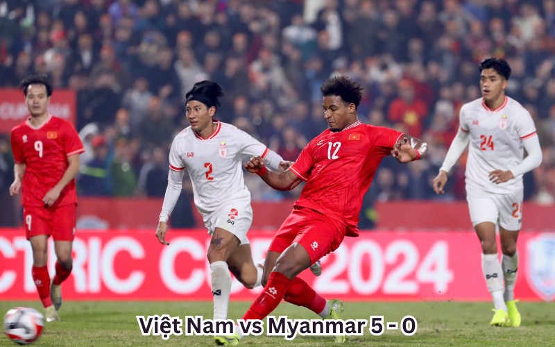 Việt Nam vs Myanmar 5 - 0