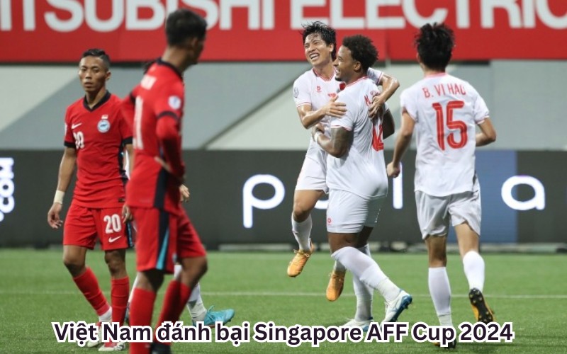 Việt Nam đánh bại Singapore AFF Cup 2024